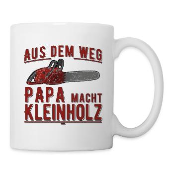 aus dem Weg - Papa macht Holz - Vatertag - Tasse - Weiß - Rechts