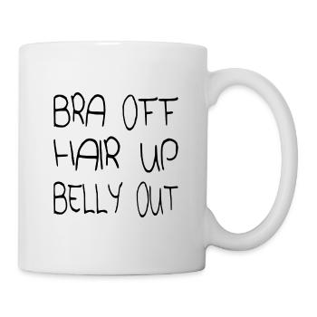 Bra off Hair up Belly out - Tasse - Weiß - Rechts