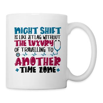 Night Shift is like jet lag - Tasse - Weiß - Rechts