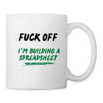 Fuck Off I'm Building a Spreadsheet - Mug - white - Right