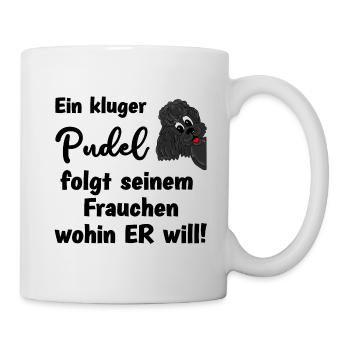 Ein kluger Pudel folgt seinem Frauchen wohin er - Tasse - Weiß - Rechts
