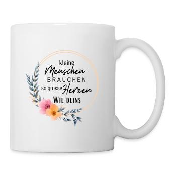 Kleine Menschen brauchen so große Herzen wie deins - Tasse - Weiß - Rechts