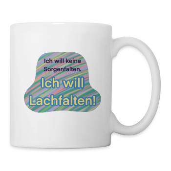 Ich will keine Sorgenfalten, Ich will Lachfalten - Tasse - Weiß - Rechts