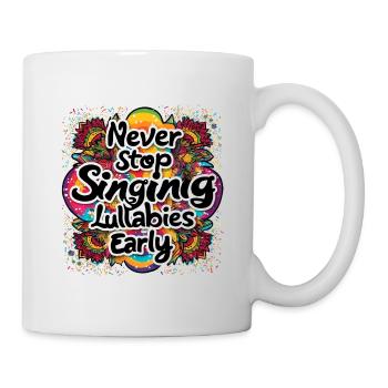 Never Stop Singing Lullabies Early Design - Mug - white - Right