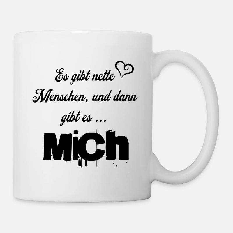 Es gibt nette Menschen, und dann gibt es MICH - Tasse - Weiß