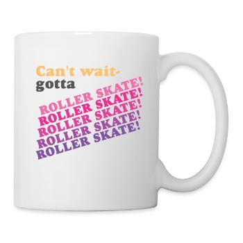 Can't Wait Gotta Roller Skate - Mug - white - Right