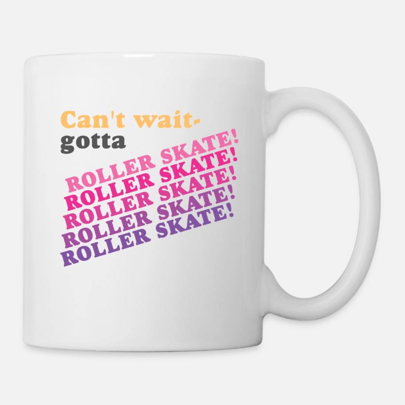 Can't Wait Gotta Roller Skate - Mug - white