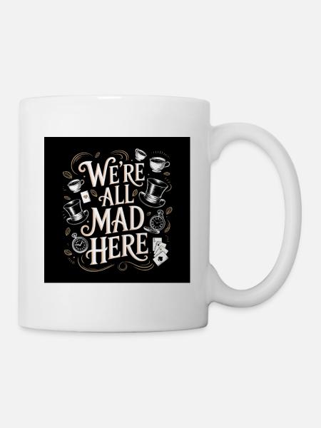 Wir sind alle verrückt hier - Alice im Wunderland Art Zitat - Tasse - Weiß