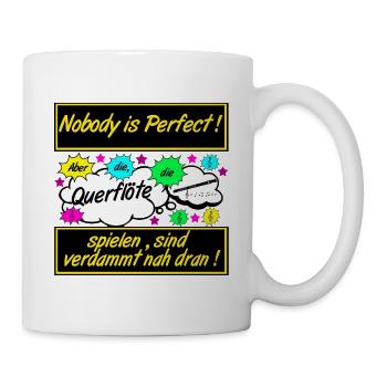 Querflöte , Nobody is Perfect .................... - Tasse - Weiß - Rechts