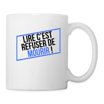 LIRE C'EST REFUSER DE MOURIR ! - Mug blanc - blanc - Droite
