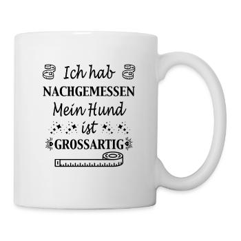 Ich hab nachgemessen - Hundemotiv - Hundespruch - Tasse - Weiß - Rechts