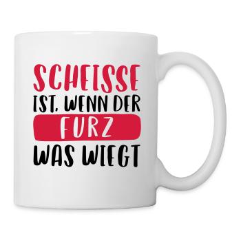 SCHEISSE IST, WENN DER FURZ WAS WIEGT - Tasse - Weiß - Rechts