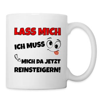 Lass mich Ich muss mich da Reinsteigern - Tasse - Weiß - Rechts