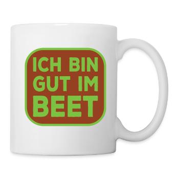 Ich bin gut im Beet lustiger Gärtner Spruch - Tasse - Weiß - Rechts
