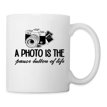 A Photo Is The Pause Button Of Life - Tasse - Weiß - Rechts