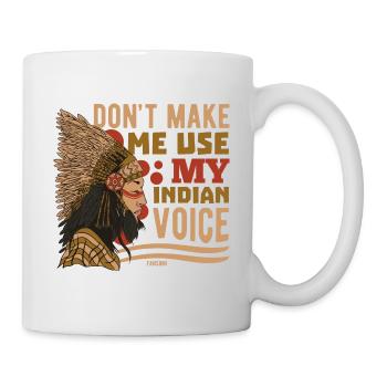 Don't Make Me Use My Indian Voice - Tasse - Weiß - Rechts