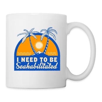 I Need To Be Seahabilitated Beach Vacation Ocean - Tasse - Weiß - Rechts