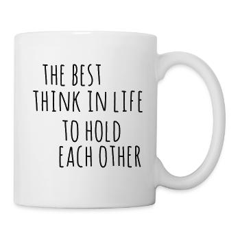 THE BEST THINK IN LIFE TO HOLD EACH OTHER - Tasse - Weiß - Rechts