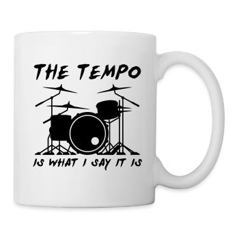 Drummer The Tempo Is What I Say It Is - Tasse - Weiß - Rechts