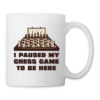 Ich habe mein Schachspiel pausiert um hier zu sein - Tasse - Weiß - Rechts