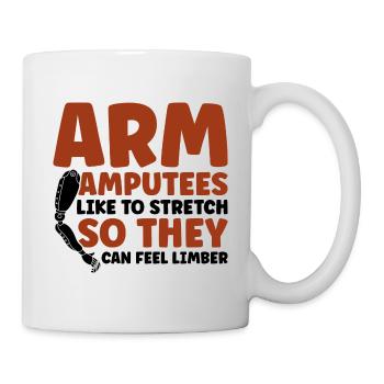 Arm Amputees like to stretch - Tasse - Weiß - Rechts