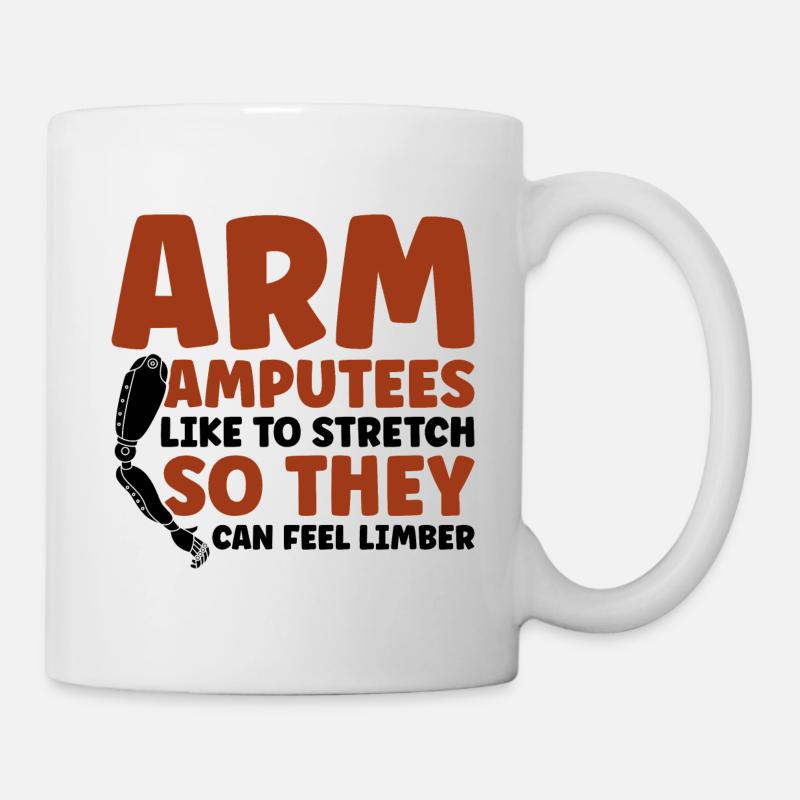Arm Amputees like to stretch - Tasse - Weiß