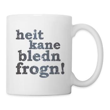 heit kane bledn frogn - heute keine blöden Fragen! - Tasse - Weiß - Rechts