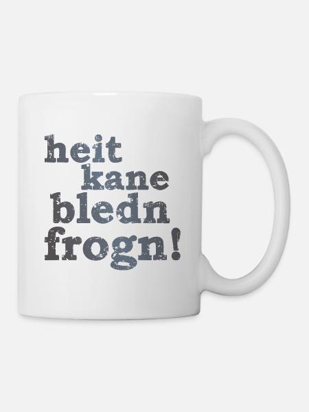 heit kane bledn frogn - heute keine blöden Fragen! - Tasse - Weiß