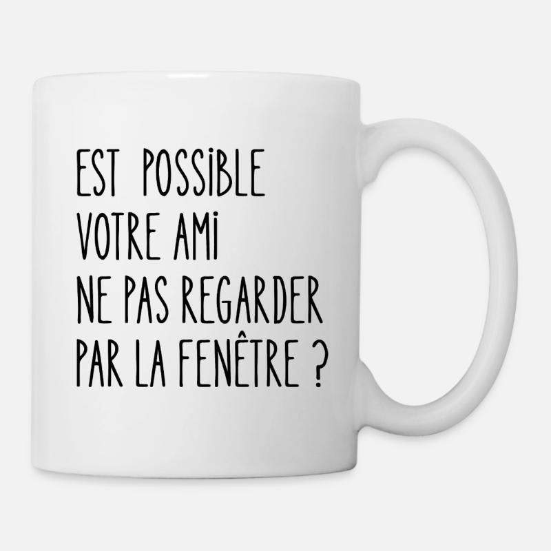 votre ami ne pas regarder par la fenêtre - Mug blanc - blanc