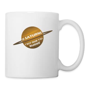 Si saturne, c'est que t'es burré ! - Mug blanc - blanc - Droite