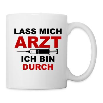 Lass mich Arzt ich bin durch - Tasse - Weiß - Rechts