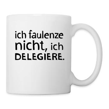Ich faulenze nicht, ich delegiere. - Tasse - Weiß - Rechts