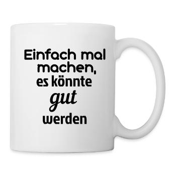 Einfach mal machen, es könnte gut werden - Tasse - Weiß - Rechts
