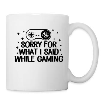 Sorry For I Said While Gaming - Tasse - Weiß - Rechts