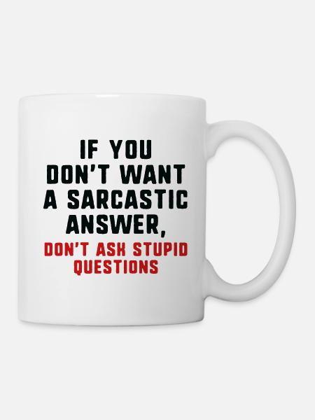 Sarkastische Antwort - Tasse - Weiß