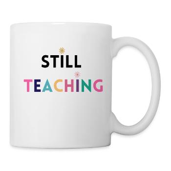 Still teaching - lustiger Lehrerspruch - Tasse - Weiß - Rechts