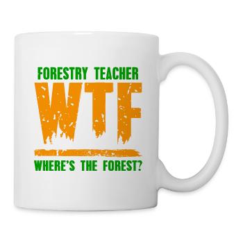 WTF Where's The Forest? Forestry Teacher Tea - Mug - white - Right