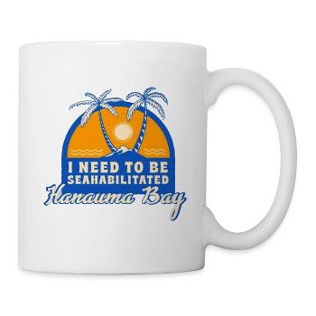 I Need To Be Seahabilitated Hanauma Bay Summer - Tasse - Weiß - Rechts