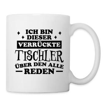 Tischler Lustiger Spruch Beruf Tischler Geschenk - Tasse - Weiß - Rechts