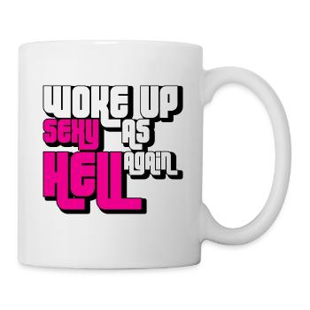 Woke Up Sexy As Hell Again Funny Self Confidence - Tasse - Weiß - Rechts