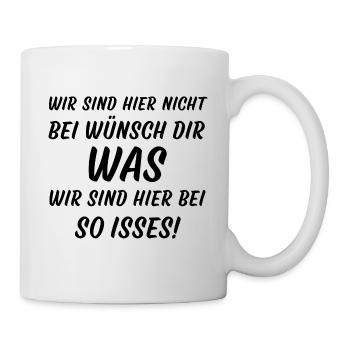 Wir sind hier nicht bei Wünsch dir was so isses - Tasse - Weiß - Rechts