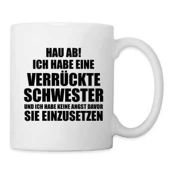 Hau ab! ich habe eine verrückte schwester - Tasse - Weiß - Rechts