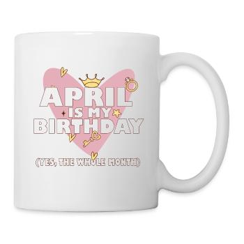 April Is My Birthday Yes The Whole Month Born in - Mug - white - Right