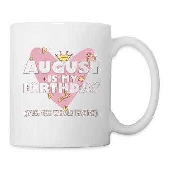 August Is My Birthday Yes The Whole Month Born in - Mug - white - Right