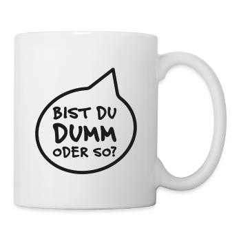 Bist du dumm oder so? Frag mich! - Tasse - Weiß - Rechts