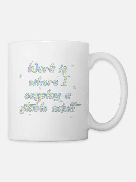 Le travail, c’est là où je cosplay un adulte stable - Mug blanc - blanc