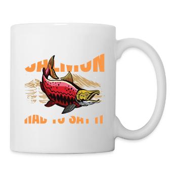 Salmon Had To Say It für eine Anglerin Fischerin - Tasse - Weiß - Rechts