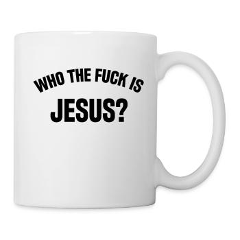 Who the fuck is jesus? - Mug - white - Right
