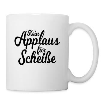 Kein Applaus für Scheiße - Tasse - Weiß - Rechts