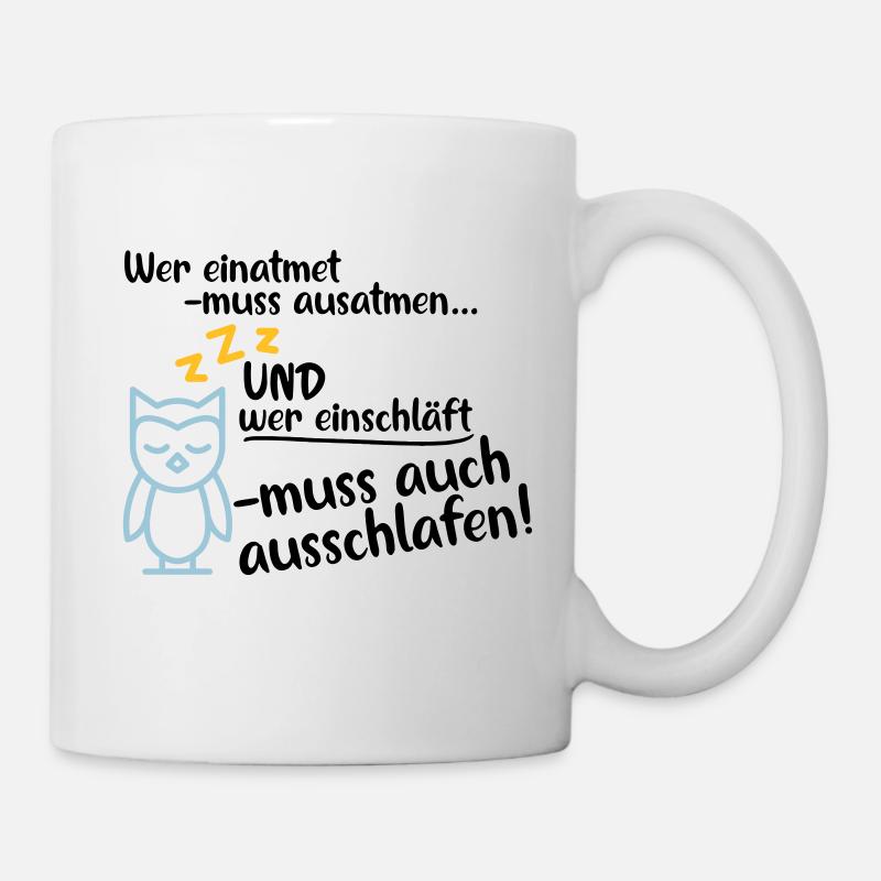 wer einatmet ausschlafen lustig Müde Schlaf Früh - Tasse - Weiß